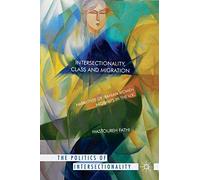 Intersectionality, Class and Migration: Narratives of Iranian Women Migrants in the U.K. (The Politics of Intersectionality)