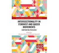 Intersectionality in Feminist and Queer Movements: Confronting Privileges (Routledge Advances in Feminist Studies and Intersectionality)