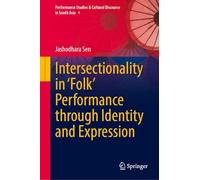 Intersectionality in ‘Folk’ Performance through Identity and Expression (Performance Studies & Cultural Discourse in South Asia, 4)