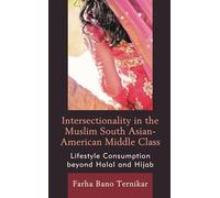 Intersectionality in the Muslim South Asian-American Middle Class: Lifestyle Consumption beyond Halal and Hijab