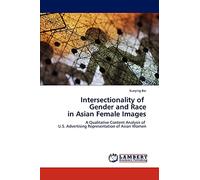 Intersectionality of Gender and Race in Asian Female Images: A Qualitative Content Analysis of U.S. Advertising Representation of Asian Women