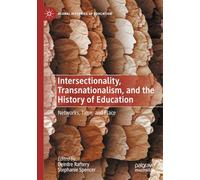 Intersectionality, Transnationalism, and the History of Education: Networks, Time, and Place (Global Histories of Education)