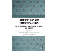 Intersections and Transformations : Polity, Governance, and Economy in Jammu and Kashmir
