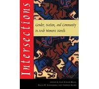 Intersections: Gender, Nation and Community in Arab Women's Novels (Gender, Culture and Politics in the Middle East)