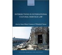 Intersections in International Cultural Heritage Law (Cultural Heritage Law and Policy)