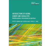Intersections of Ageing, Gender and Sexualities: Multidisciplinary International Perspectives (Ageing in a Global Context)