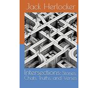 Intersections: Stories, Chats, Truths, and Verses: A collection of fiction, non-fiction, and poetry, plus heart-to-heart chats with my best friend, partner, and wife