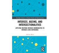 Intersex, Ageing, and Intersectionalities : Applying Western Intersex Hermeneutics to Intersex Lived Experience