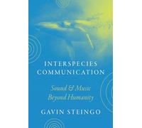 Interspecies Communication: Sound and Music beyond Humanity