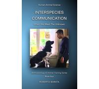 Interspecies Communication: When We Meet The Unknown (Anthrozoology & Animal Training Series)