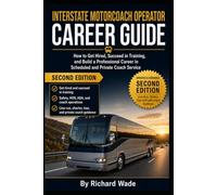 Interstate Motorcoach Operator Career Guide: How to Get Hired, Succeed in Training, and Build a Professional Career in Scheduled and Private Coach Service (Transit Operator Career Guides)