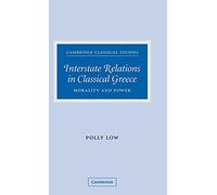 Interstate Relations in Classical Greece: Morality and Power (Cambridge Classical Studies)