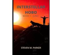 Interstellar Hobo - Book 1- Juno: Steven M. Parker: 3