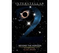 INTERSTELLAR II: BEYOND THE HORIZON: The Continuation of Humanity’s Journey Through Time, Love, and the Infinite Unknown