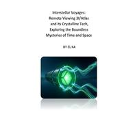 Interstellar Voyages: Remote Viewing 3I/Atlas and its Crystalline Technologies, Exploring the Boundless Mysteries of Time and Space