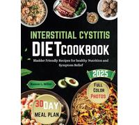 INTERSTITIAL CYSTITIS DIET COOKBOOK 2025: Easy Bladder Recipes for healthy Nutrition and Symptom Relief