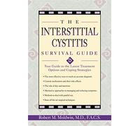 Interstitial Cystitis Survival Guide: Your Guide to the Latest Treatment Options and Coping Strategies