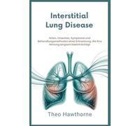 Interstitial Lung Disease: Arten, Ursachen, Symptome und Behandlungsmethoden einer Erkrankung, die Ihre Atmung langsam beeinträchtigt