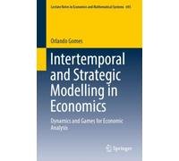 Intertemporal and Strategic Modelling in Economics : Dynamics and Games for Economic Analysis