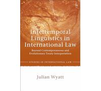 Intertemporal Linguistics in International Law: Beyond Contemporaneous and Evolutionary Treaty Interpretation (Studies in International Law)
