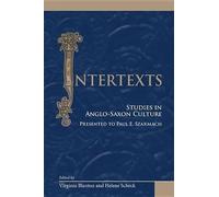 Intertexts: Studies in Anglo-Saxon Culture, Presented to Paul E. Szarmach: Volume 334 (Medieval and Renaissance Texts and Studies)
