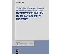 Intertextuality in Flavian Epic Poetry – Contemporary Approaches – Trends in Classics Suppl. Vol. 64