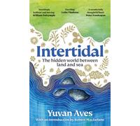 Intertidal : The hidden world between land and sea: LONGLISTED FOR THE WAINWRIGHT PRIZE!