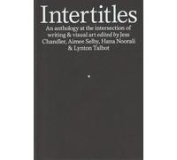 Intertitles: An anthology at the intersection of writing & visual art: An anthology at the intersection of writing & visual art
