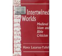 Intertwined Worlds: Medieval Islam and Bible Criticism (Princeton Legacy Library)