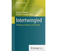 Intertwingled: The Work and Influence of Ted Nelson (History of Computing)