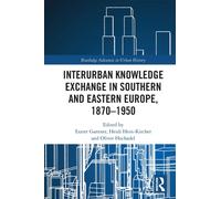 Interurban Knowledge Exchange in Southern and Eastern Europe, 1870-1950