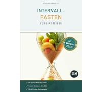 Intervallfasten für Einsteiger: Gesund abnehmen und den Stoffwechsel neu starten - der Schritt-für-Schritt-Ratgeber mit 4-Wochen-Plan, Rezepten und ... 5:2 & mehr) (Ernährung & Abnehmen & Gesund)