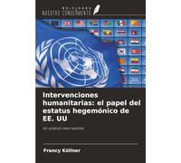 Intervenciones humanitarias: el papel del estatus hegemónico de EE. UU: Un análisis neorrealista
