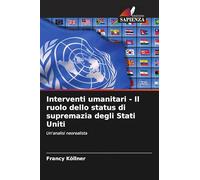Interventi umanitari - Il ruolo dello status di supremazia degli Stati Uniti: Un'analisi neorealista