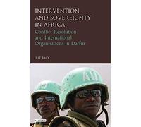 Intervention and Sovereignty in Africa: Conflict Resolution and International Organisations in Darfur (International Library of African Studies)
