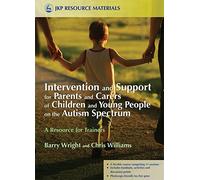 Intervention and Support for Parents and Carers of Children and Young People on the Autism Spectrum: A Resource for Trainers (Jkp Resource Materials)