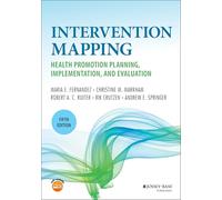 Intervention Mapping: Health Promotion Planning, Implementation, and Evaluation (Jossey-Bass Public Health)