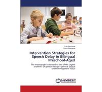 Intervention Strategies for Speech Delay in Bilingual Preschool-Aged: The monograph is devoted to one of the urgent problems of speech therapy - general speech underdevelopment (GSU)
