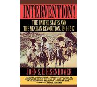 Intervention!: The United States And The Mexican Revolution, 1913-1917