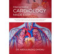 Interventional Cardiology Mastery: Step-by-Step Visual Handbook for Rapid Clinical Confidence and Cath Lab Excellence | A Practical Guide for ... Build Speed, and Succeed in Real-World Pract