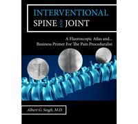 Interventional Spine and Joint: A Fluoroscopic Atlas and Business Primer For The Pain Proceduralist