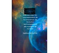 Interview avec l'IA : Une exploration de la conscience, de l'évolution technologique et des mystères de l'univers (Evolution)