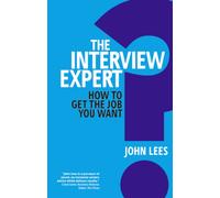 Interview Expert, The : How to get the job you want