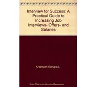 Interview for Success: A Practical Guide to Increasing Job Interviews- Offers- and Salaries