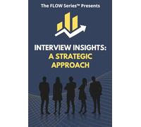 Interview Insights: A Strategic Approach: 1 (The FLOW Series)