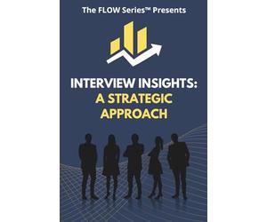 Interview Insights: A Strategic Approach: 1 (The FLOW Series)