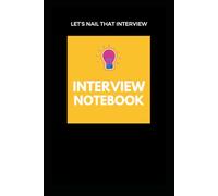 Interview Notebook and Preparation Guide: Let's nail this interview, with tips, samples and guidance.