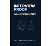 Interview Proof: Management Consultants: The AI-Era Playbook for Landing the Job