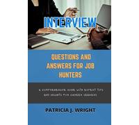INTERVIEW QUESTIONS AND ANSWERS FOR JOB HUNTERS: A Comprehensive Guide with Expert Tips and Insights for Career Seekers