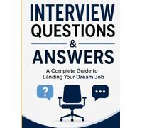 Interview Questions & Answers: A Complete Guide to Landing Your Dream Job